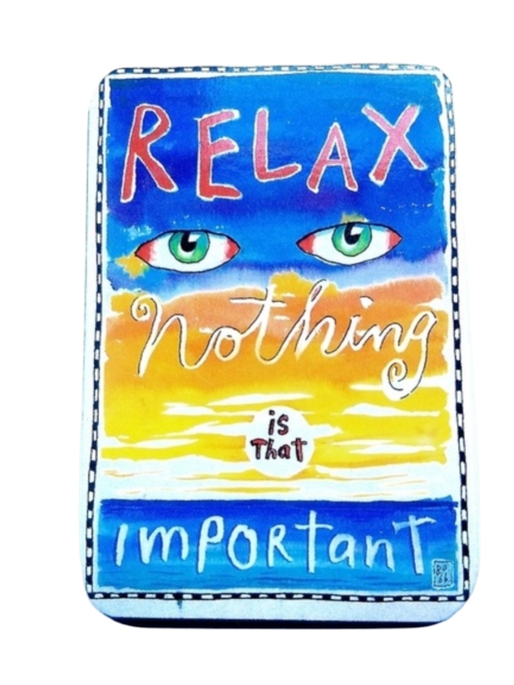 FRIDGE MAGNET Relax Nothing Is That Important Quote Colorful Strong Hold Novelty